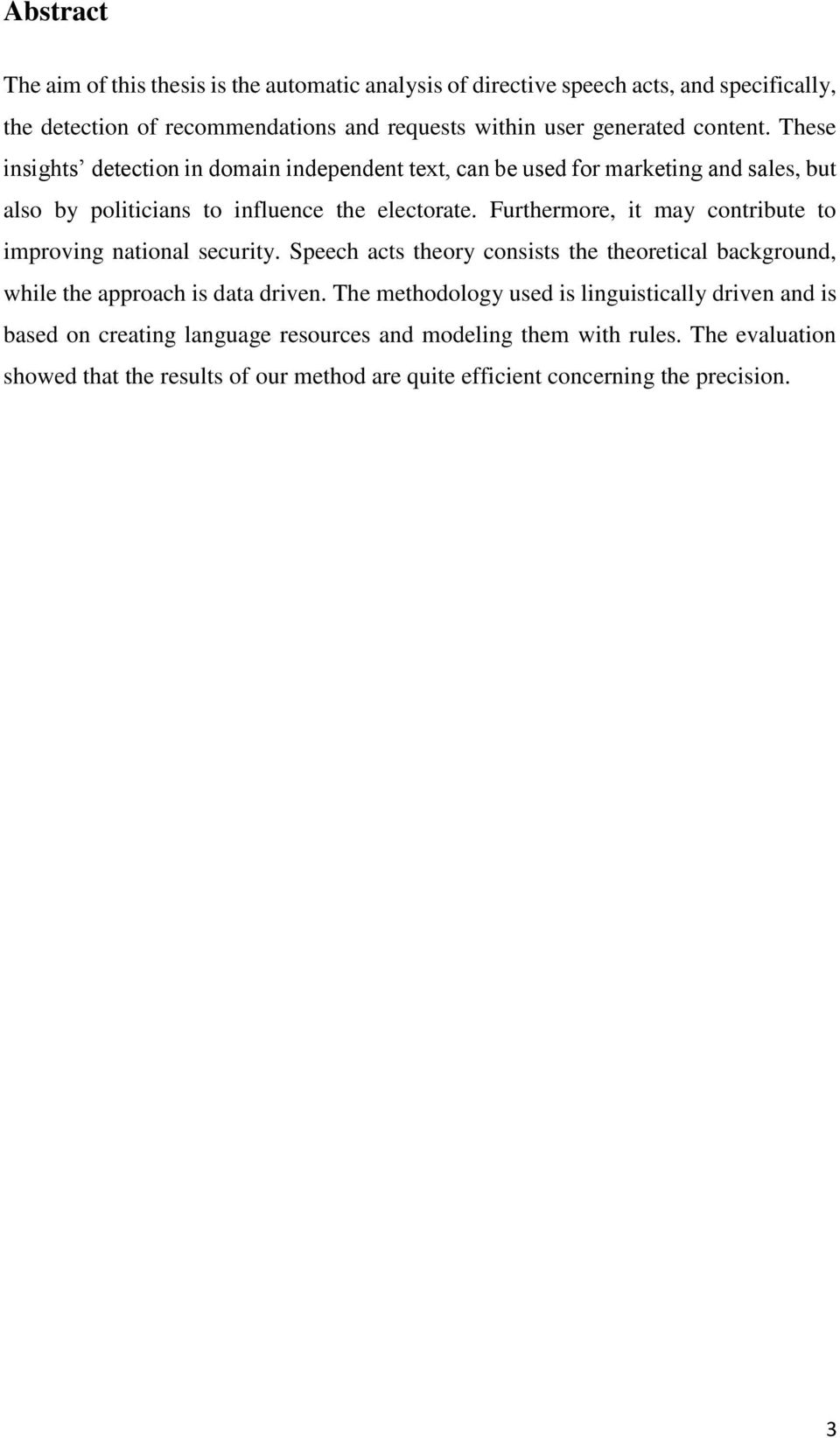 Furthermore, it may contribute to improving national security. Speech acts theory consists the theoretical background, while the approach is data driven.