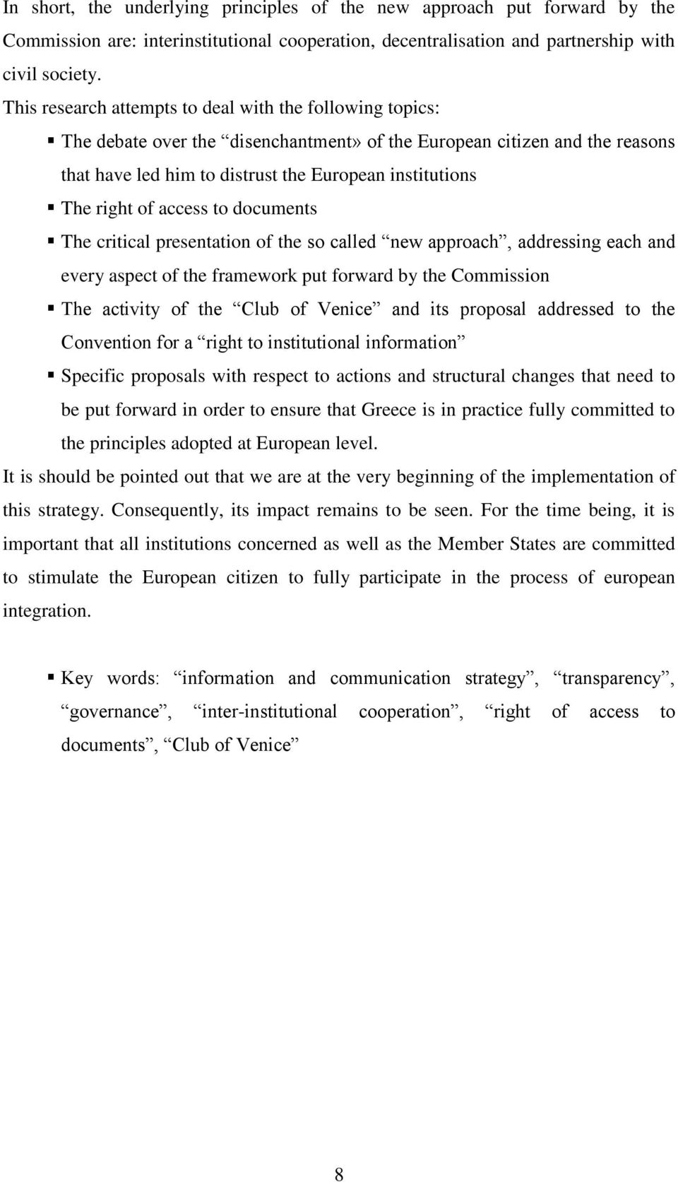 of access to documents The critical presentation of the so called new approach, addressing each and every aspect of the framework put forward by the Commission The activity of the Club of Venice and