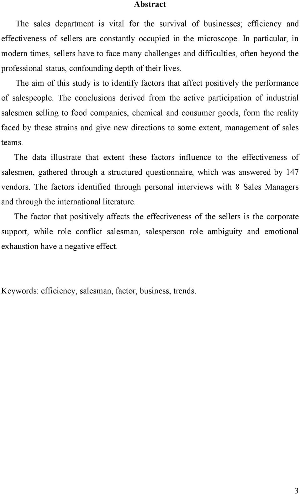 The aim of this study is to identify factors that affect positively the performance of salespeople.