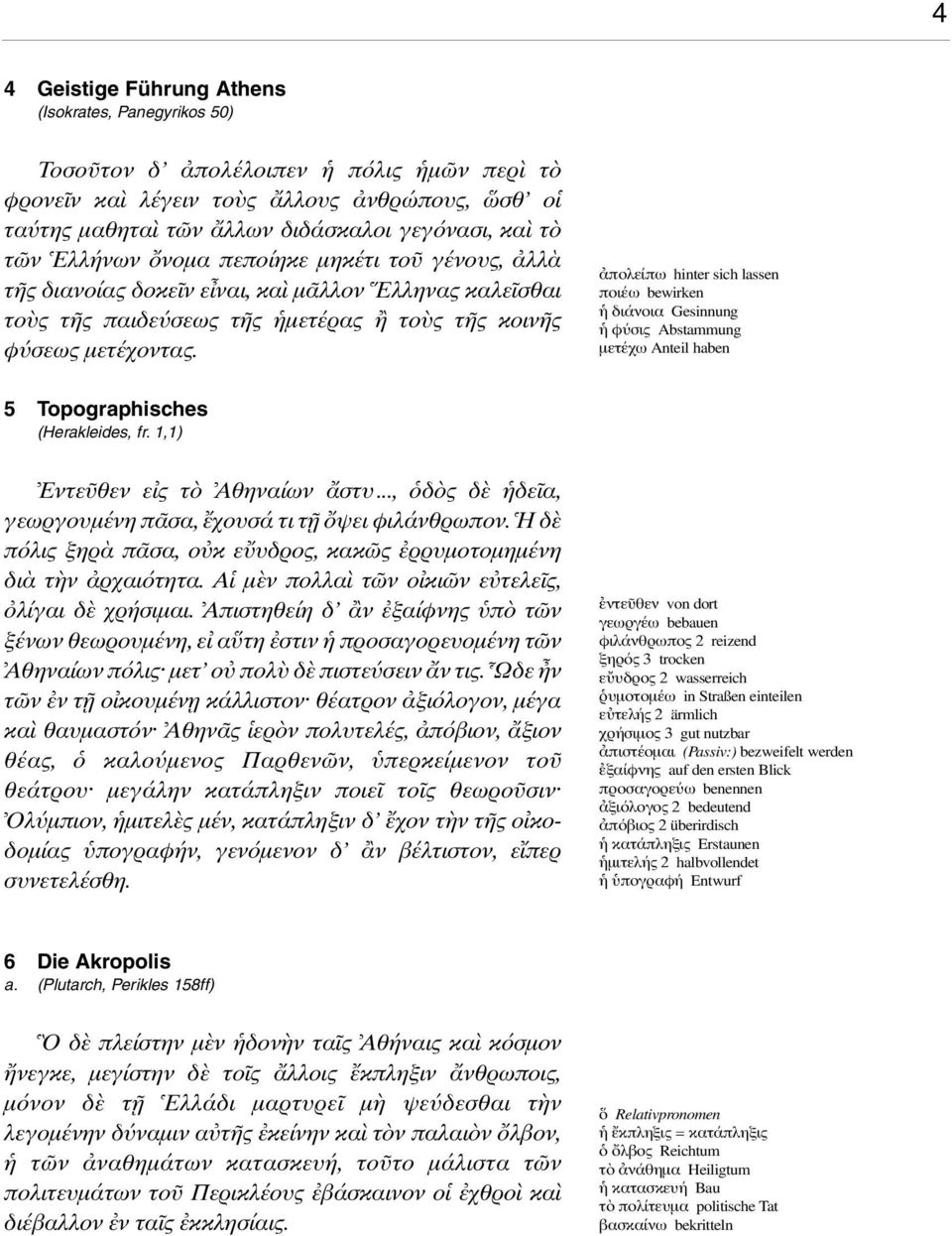 πολείπω hinter sich lassen ποιέω bewirken διάνοια Gesinnung φ σις Abstammung µετέχω Anteil haben 5 Topographisches (Herakleides, fr. 1,1) Εντε θεν ε ς τ Αθηναίων στυ.