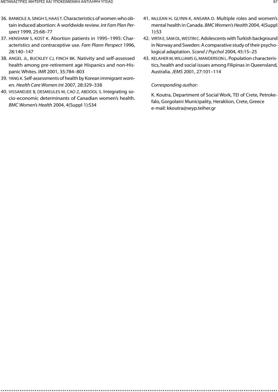 ANGEL JL, BUCKLEY CJ, FINCH BK. Nativity and self-assessed health among pre-retirement age Hispanics and non-hispanic Whites. IMR 2001, 35:784 803 39. YANG K.