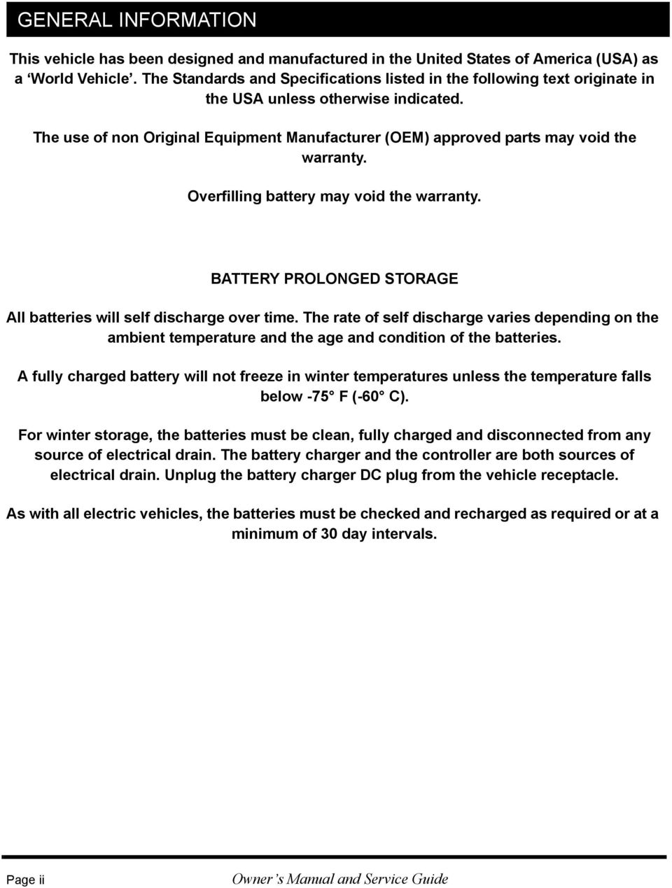 The use of non Original Equipment Manufacturer (OEM) approved parts may void the warranty. Overfilling battery may void the warranty.