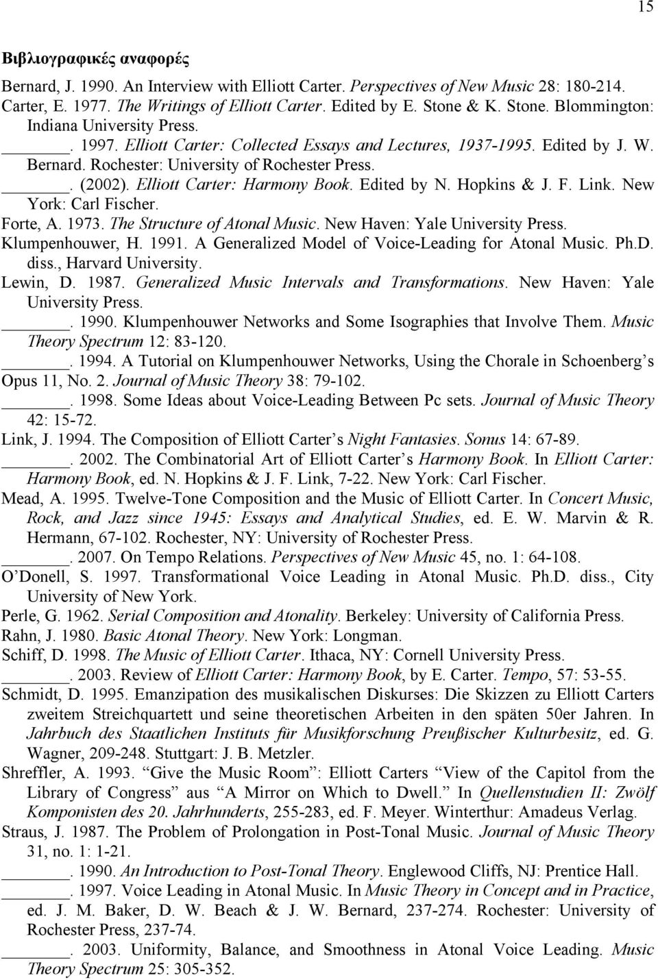 Elliott Carter: Harmony Book. Edited by N. Hopkins & J. F. Link. New York: Carl Fischer. Forte, A. 1973. The Structure of Atonal Music. New Haven: Yale University Press. Klumpenhouwer, H. 1991.