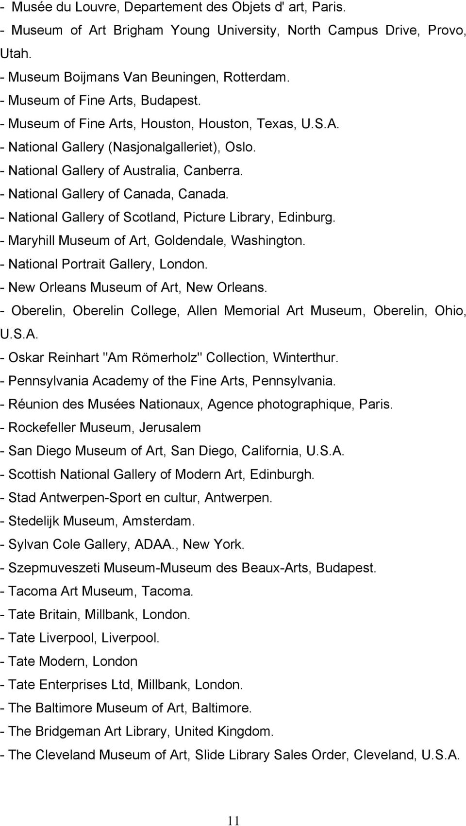 - National Gallery of Canada, Canada. - National Gallery of Scotland, Picture Library, Edinburg. - Maryhill Museum of Art, Goldendale, Washington. - National Portrait Gallery, London.