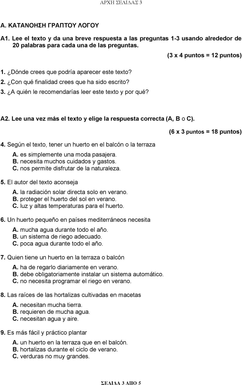 Lee una vez más el texto y elige la respuesta correcta (A, B o C). 4. Según el texto, tener un huerto en el balcón o la terraza A. es simplemente una moda pasajera. B. necesita muchos cuidados y gastos.