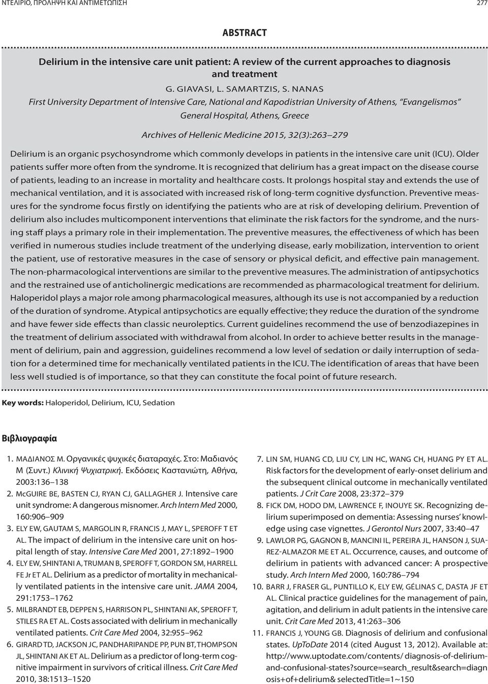 Delirium is an organic psychosyndrome which commonly develops in patients in the intensive care unit (ICU). Older patients suffer more often from the syndrome.