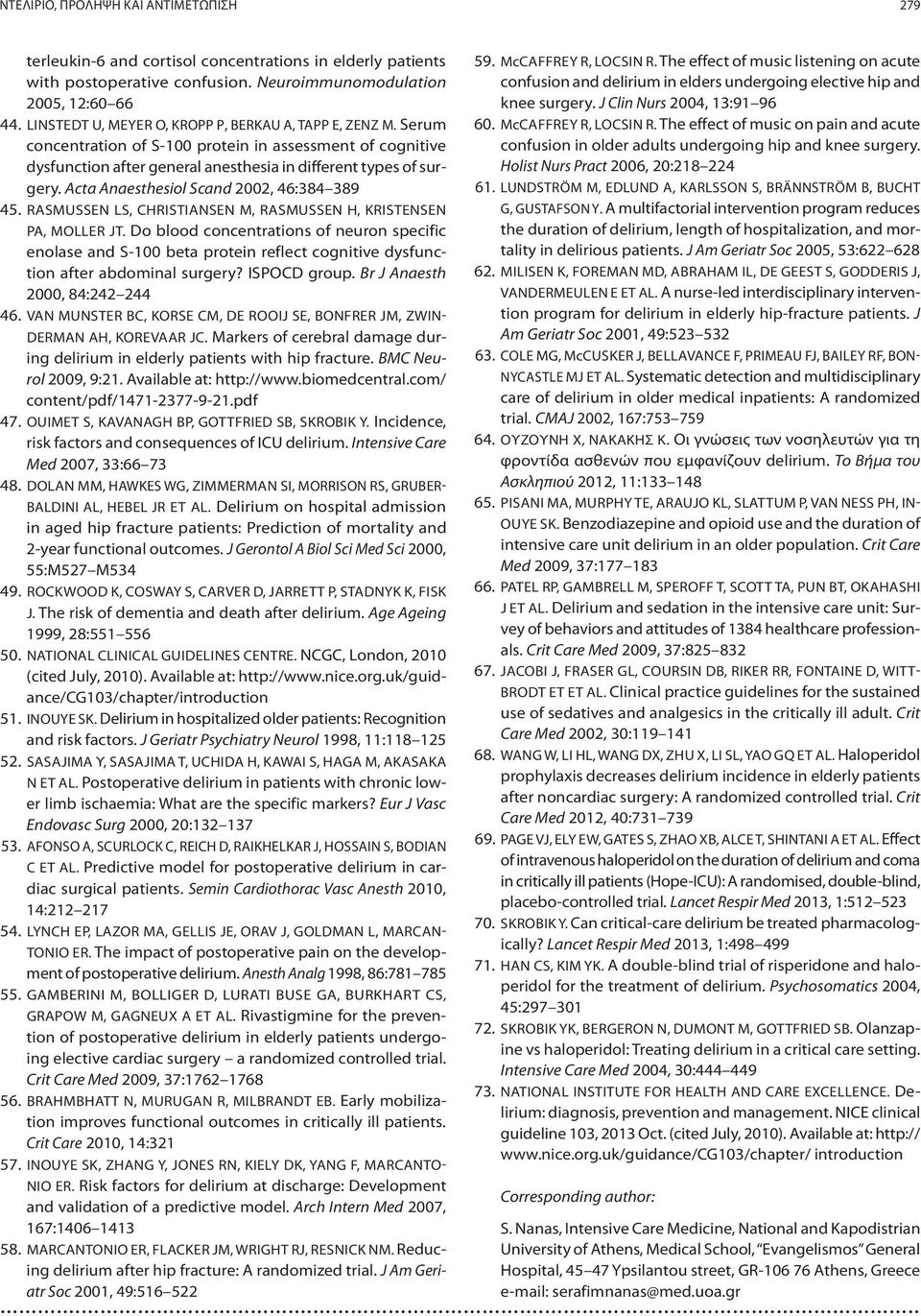 Acta Anaesthesiol Scand 2002, 46:384 389 45. RASMUSSEN LS, CHRISTIANSEN M, RASMUSSEN H, KRISTENSEN PA, MOLLER JT.