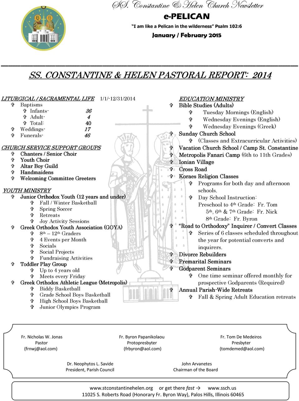 Senior Choir Youth Choir Altar Boy Guild Handmaidens Welcoming Committee Greeters YOUTH MINISTRY Junior Orthodox Youth (12 years and under) Fall / Winter Basketball Spring Soccer Retreats Joy