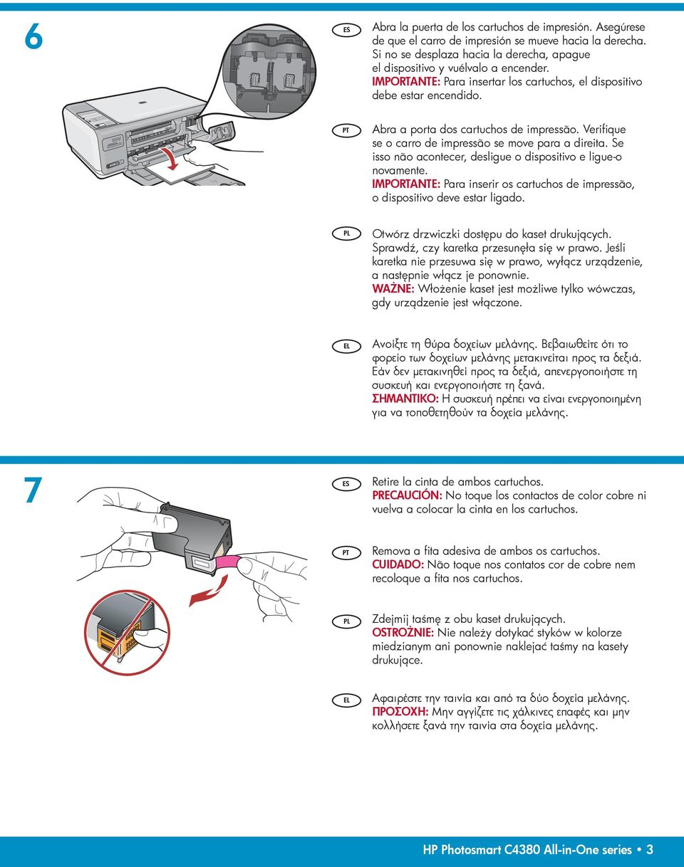 Se isso não acontecer, desligue o dispositivo e ligue-o novamente. IMPORTANTE: Para inserir os cartuchos de impressão, o dispositivo deve estar ligado. Otwórz drzwiczki dostępu do kaset drukujących.