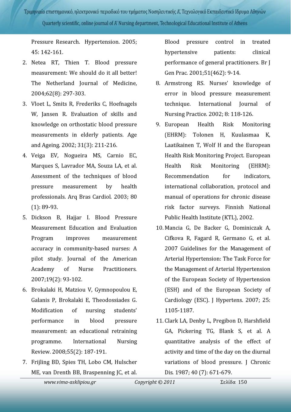 error in blood pressure measurement 3. Vloet L, Smits R, Frederiks C, Hoefnagels technique. International Journal of W, Jansen R. Evaluation of skills and Nursing Practice. 2002; 8: 118-126.