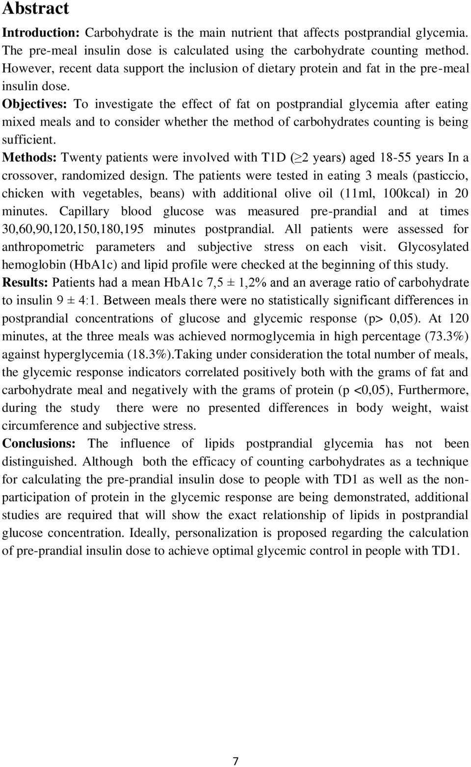 Objectives: To investigate the effect of fat on postprandial glycemia after eating mixed meals and to consider whether the method of carbohydrates counting is being sufficient.