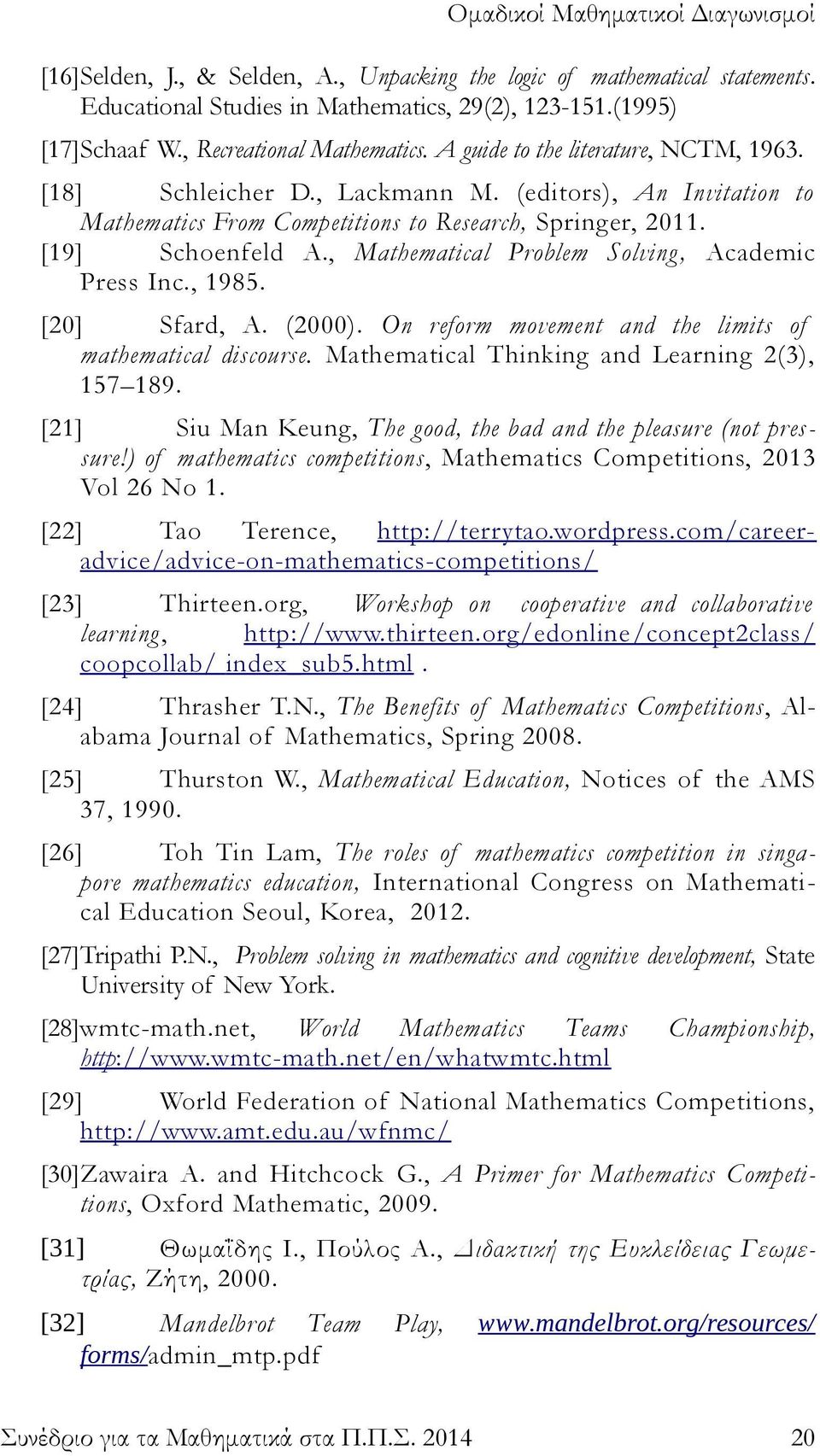 , Mathematical Problem Solving, Academic Press Inc., 1985. [20] Sfard, A. (2000). On reform movement and the limits of mathematical discourse. Mathematical Thinking and Learning 2(3), 157 189.