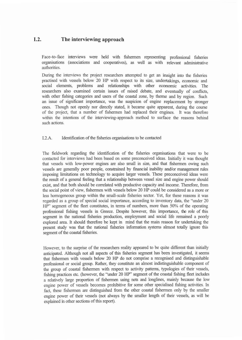 DUΉng the interviews the project researchers attempted το get an ίnsight ίnιo the fi sheήes practised with νesse ls below 20 ΗΡ with respect Ιο its sίze, undertakings, econontic and social elements,