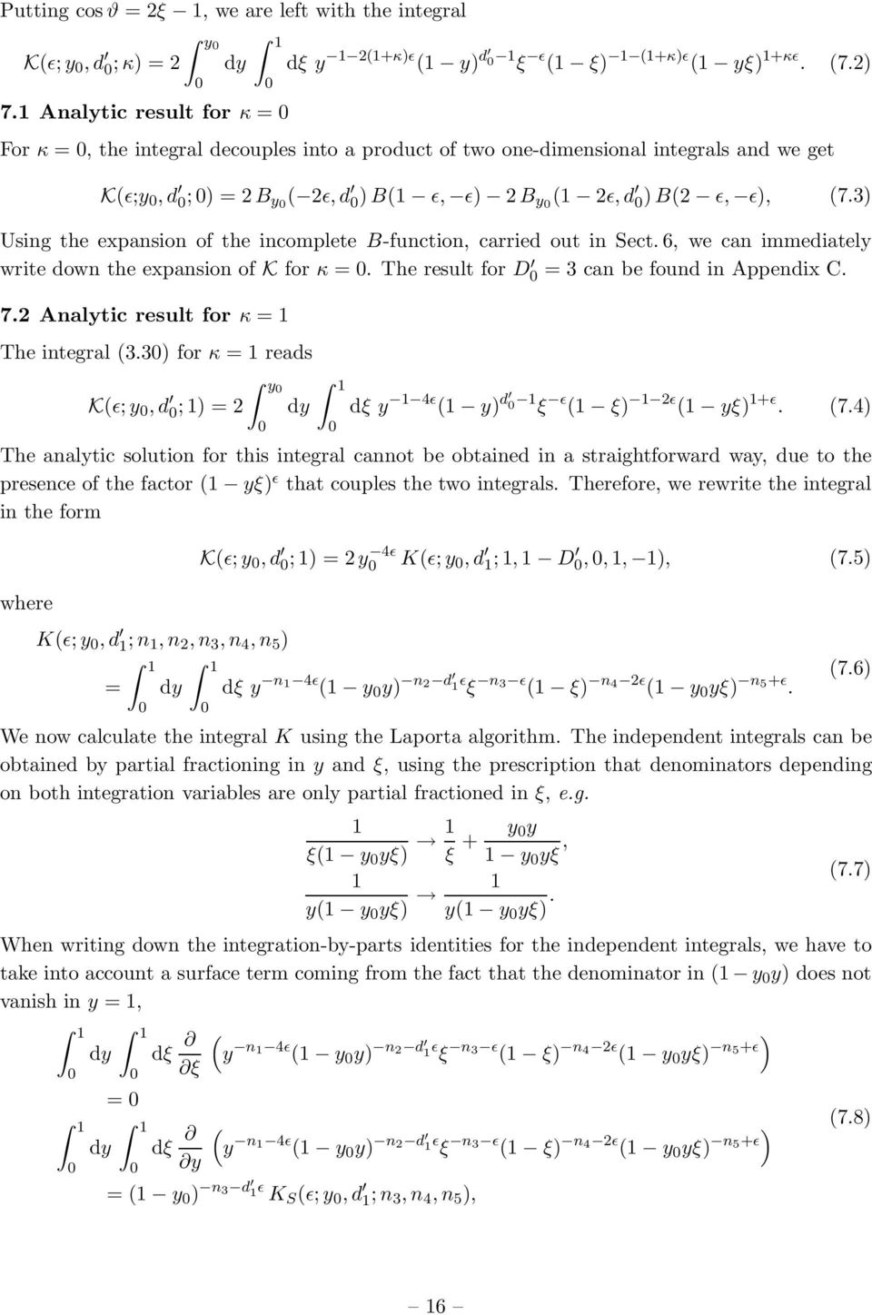 Using the expansion of the incomplete B-function, carried out in Sect., we can immediately write down the expansion of K for κ =. The result for D = can be found in Appendix C. 7.