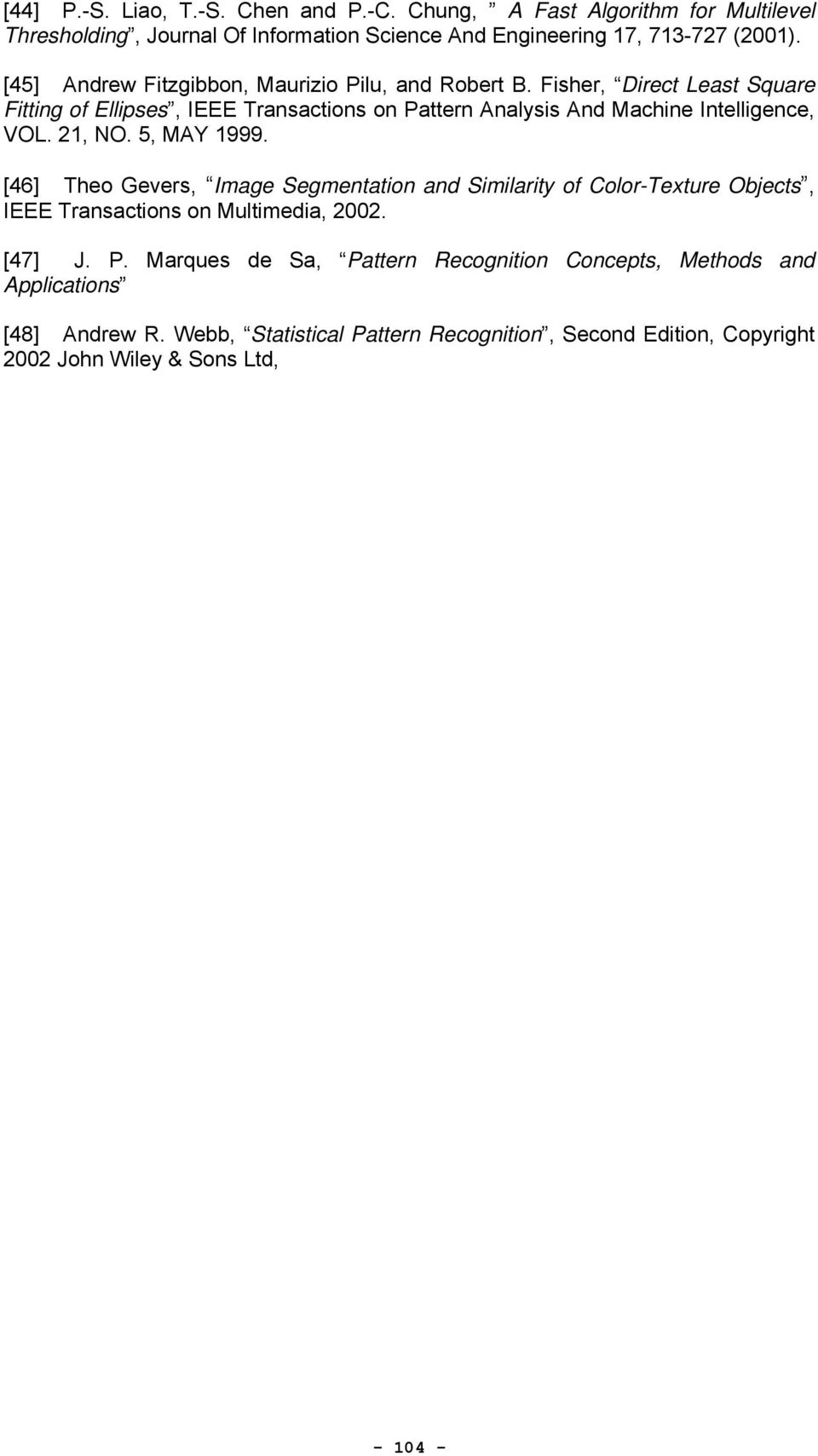 Fisher, Direct Least Square Fitting of Ellipses, IEEE Transactions on Pattern Analysis And Machine Intelligence, VOL. 21, NO. 5, MAY 1999.