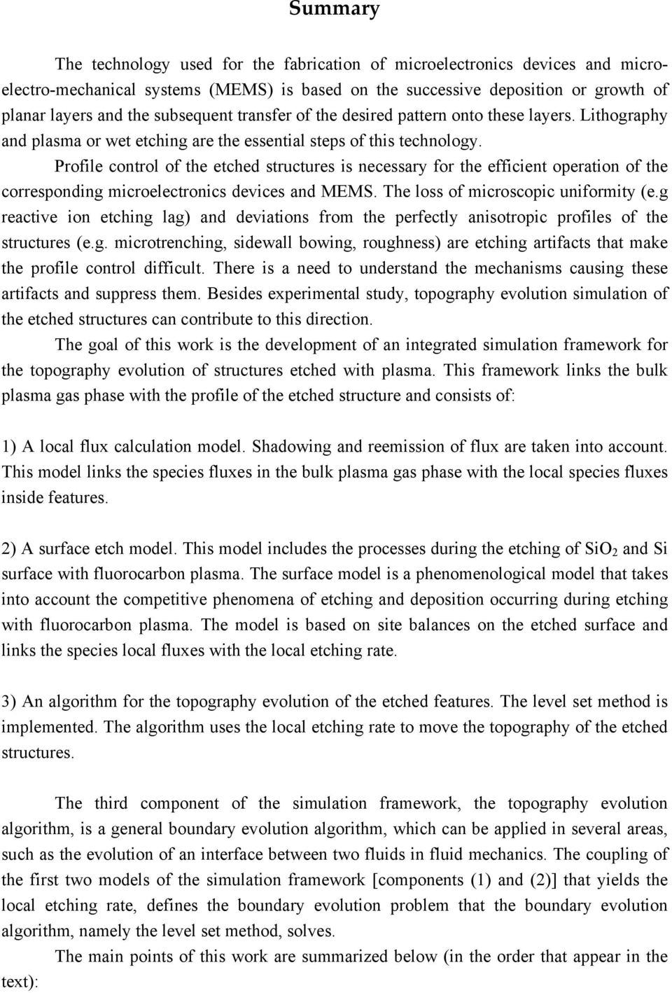 Profile control of the etched structures is necessary for the efficient operation of the corresponding microelectronics devices and MEMS. The loss of microscopic uniformity (e.