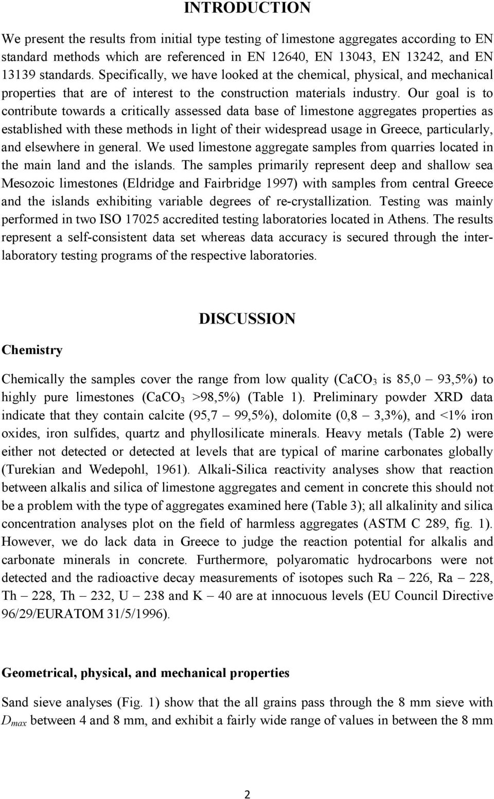 Our goal is to contribute towards a critically assessed data base of limestone aggregates properties as established with these methods in light of their widespread usage in Greece, particularly, and