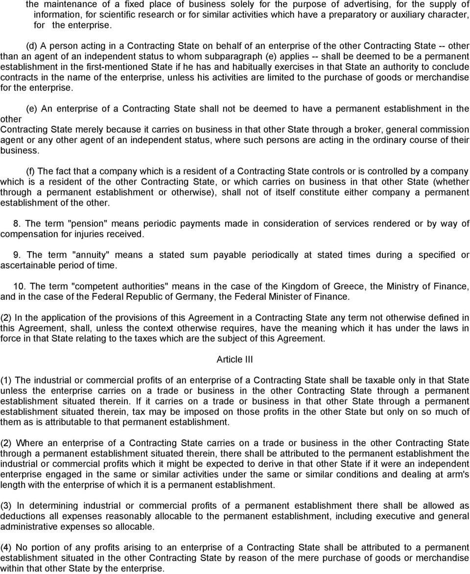 (d) A person acting in a Contracting State on behalf of an enterprise of the other Contracting State -- other than an agent of an independent status to whom subparagraph (e) applies -- shall be