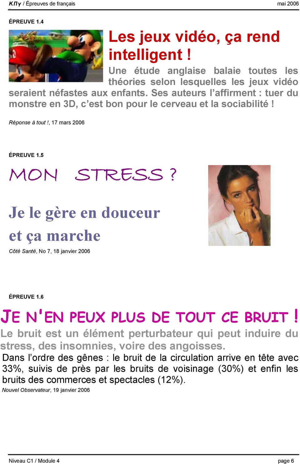 Je le gère en douceur et ça marche Côté Santé, No 7, 18 janvier 2006 ÉPREUVE 1.6 JE N'EN PEUX PLUS DE TOUT CE BRUIT!