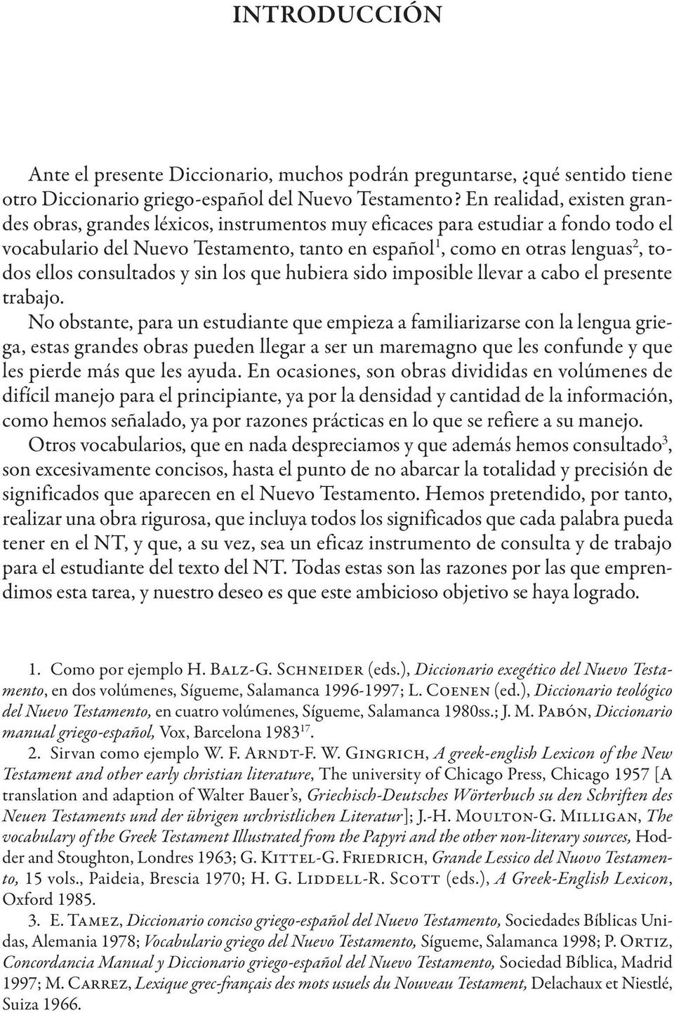 consultados y sin los que hubiera sido imposible llevar a cabo el presente trabajo.