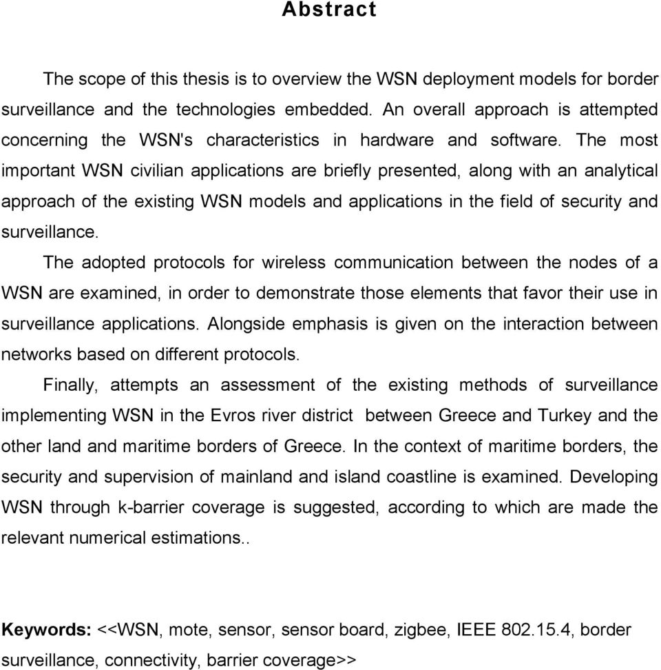 The most important WSN civilian applications are briefly presented, along with an analytical approach of the existing WSN models and applications in the field of security and surveillance.