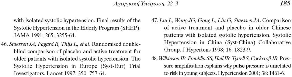 The Systolic Hypertension in Europe (Syst-Eur) Trial Investigators. Lancet 1997; 350: 757-64. 47. Liu L, Wang JG, Gong L, Liu G, Staessen JA.