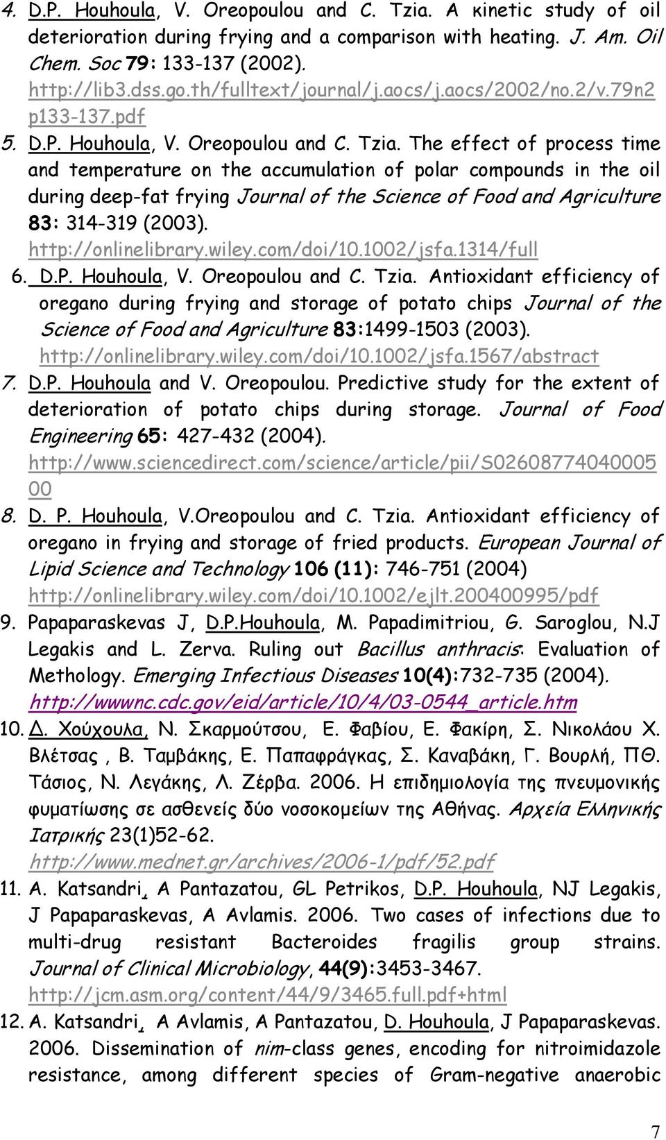 The effect of process time and temperature on the accumulation of polar compounds in the oil during deep-fat frying Journal of the Science of Food and Agriculture 83: 314-319 (2003).