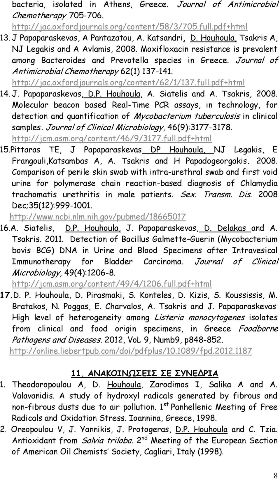 http://jac.oxfordjournals.org/content/62/1/137.full.pdf+html 14. J. Papaparaskevas, D.P. Houhoula, A. Siatelis and A. Tsakris, 2008.