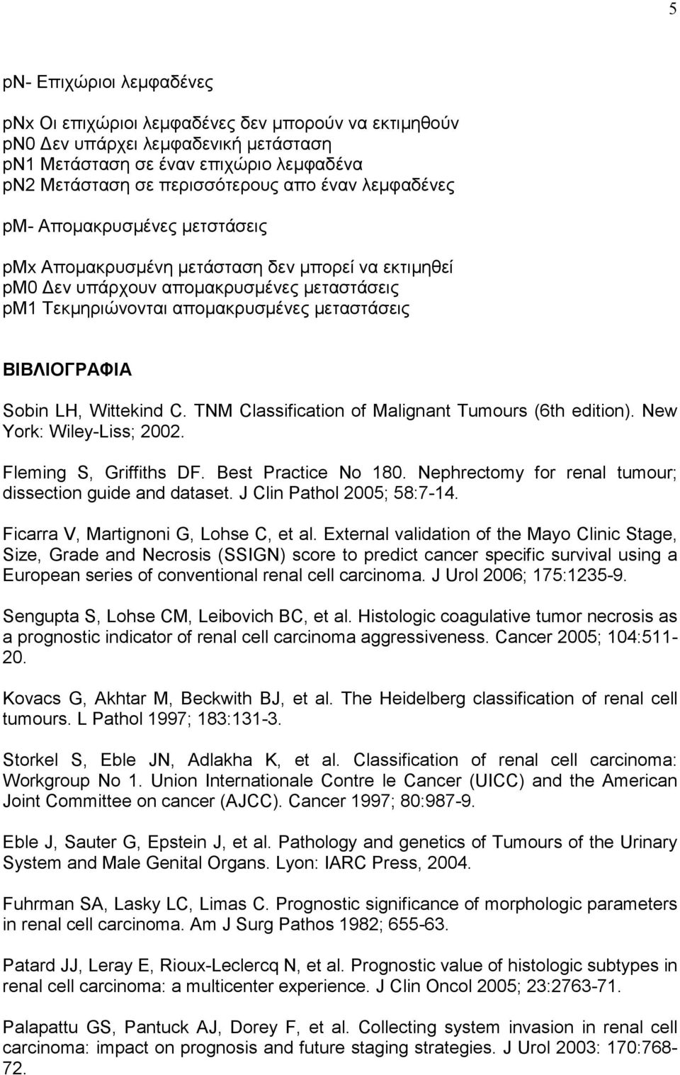 Sobin LH, Wittekind C. TNM Classification of Malignant Tumours (6th edition). New York: Wiley-Liss; 2002. Fleming S, Griffiths DF. Best Practice No 180.