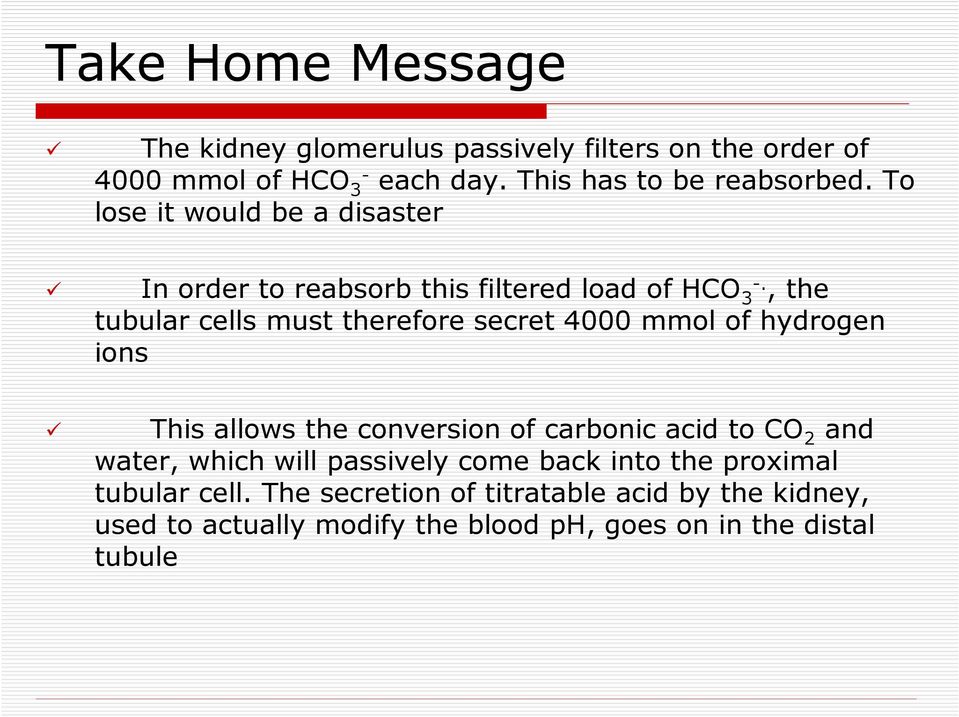 , the tubular cells must therefore secret 4000 mmol of hydrogen ions This allows the conversion of carbonic acid to CO2 and