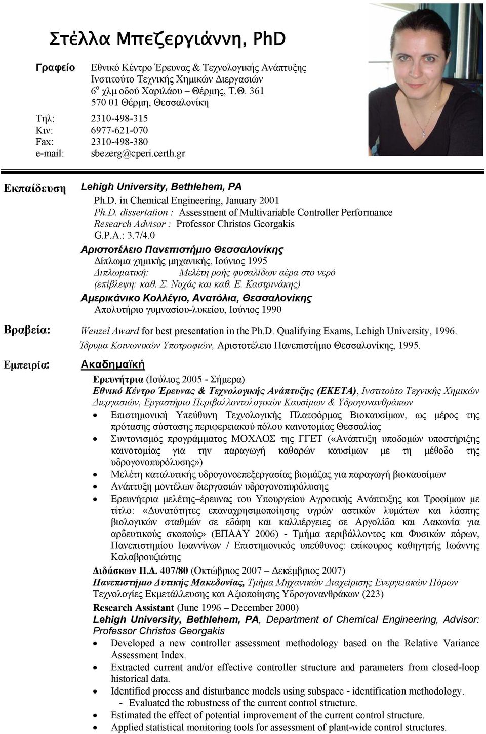 in Chemical Engineering, January 2001 Ph.D. dissertation : Assessment of Multivariable Controller Performance Research Advisor : Professor Christos Georgakis G.P.A.: 3.7/4.