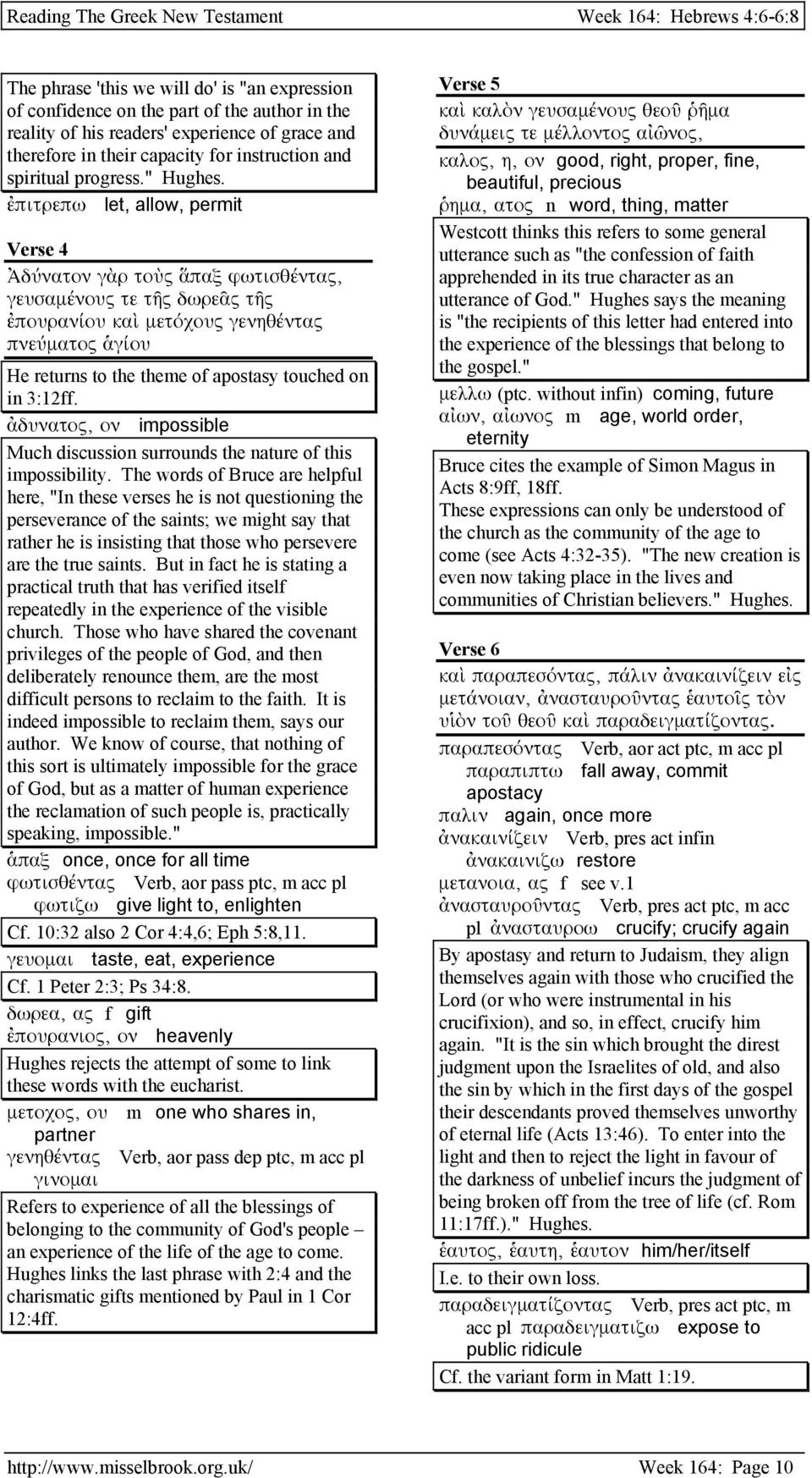 ἐπιτρεπω let, allow, permit Verse 4 Ἀδύνατον γὰρ τοὺς ἅπαξ φωτισθέντας, γευσαµένους τε τῆς δωρεᾶς τῆς ἐπουρανίου καὶ µετόχους γενηθέντας πνεύµατος ἁγίου He returns to the theme of apostasy touched on