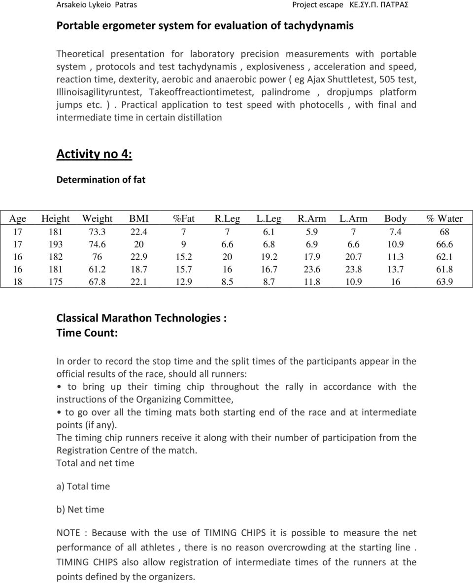 etc. ). Practical application to test speed with photocells, with final and intermediate time in certain distillation Activity no 4: Determination of fat Age Height Weight BMI %Fat R.Leg L.Leg R.