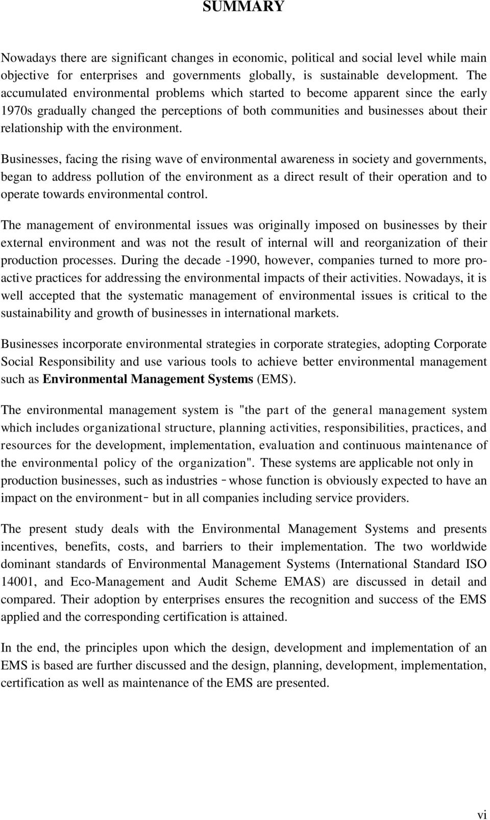 Businesses, facing the rising wave f envirnmental awareness in sciety and gvernments, began t address pllutin f the envirnment as a direct result f their peratin and t perate twards envirnmental