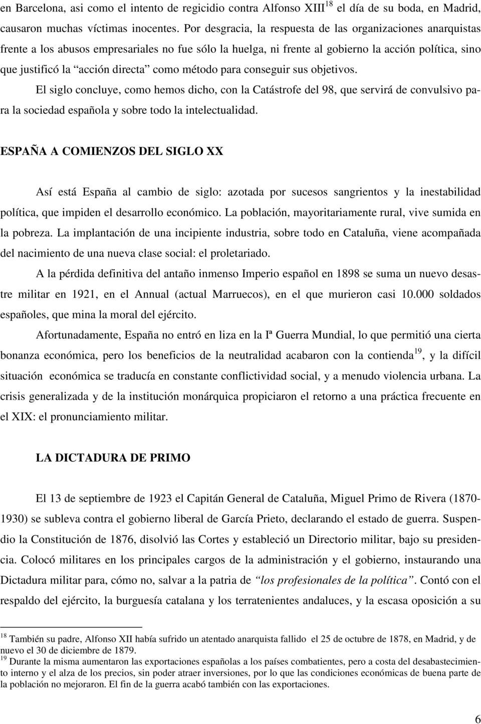 para onseguir sus objetivos. El siglo onluye, omo hemos diho, on la Catástrofe del 98, que servirá de onvulsivo para la soiedad española y sobre todo la inteletualidad.