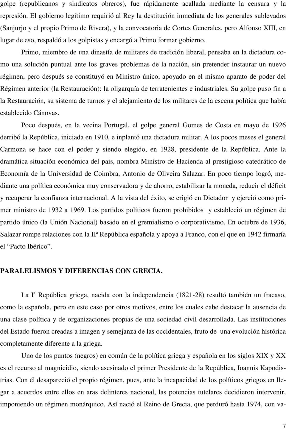 eso, respaldó a los golpistas y enargó a Primo formar gobierno.