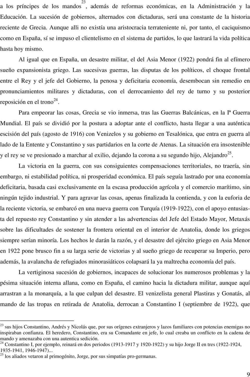 Al igual que en España, un desastre militar, el del Asia Menor (19) pondrá fin al efímero sueño expansionista griego.