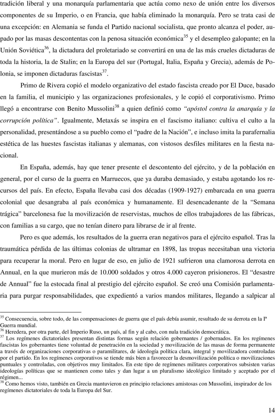 galopante; en la Unión Soviétia 36, la ditadura del proletariado se onvertirá en una de las más rueles ditaduras de toda la historia, la de Stalin; en la Europa del sur (Portugal, Italia, España y