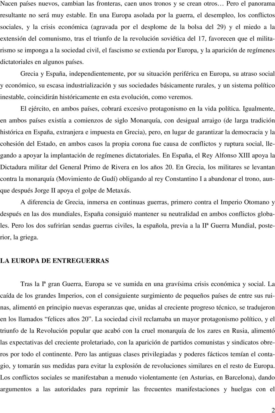 revoluión soviétia del 17, favoreen que el militarismo se imponga a la soiedad ivil, el fasismo se extienda por Europa, y la apariión de regímenes ditatoriales en algunos países.