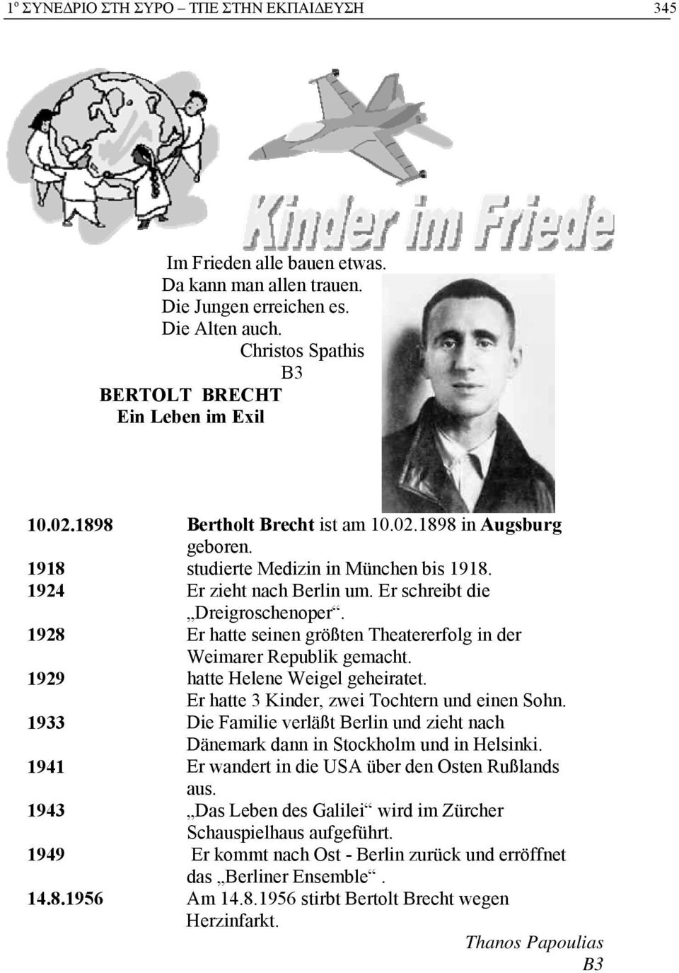 1928 Er hatte seinen größten Theatererfolg in der Weimarer Republik gemacht. 1929 hatte Helene Weigel geheiratet. Er hatte 3 Kinder, zwei Tochtern und einen Sohn.