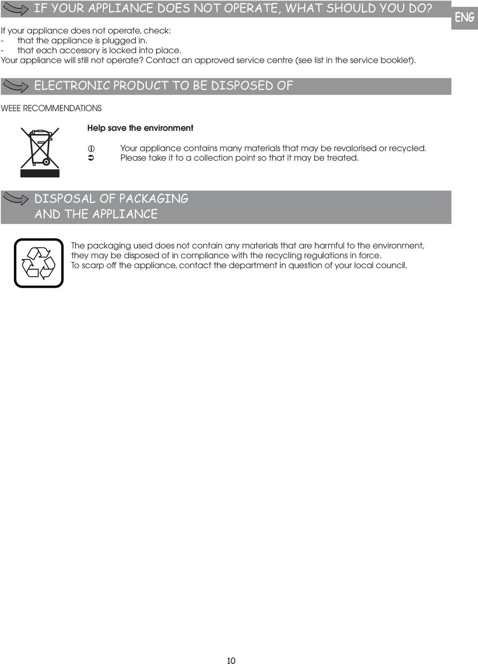 ENG ELECTRONIC PRODUCT TO BE DISPOSED OF WEEE RECOMMENDATIONS Help save the environment i Your appliance contains many materials that may be revalorised or recycled.