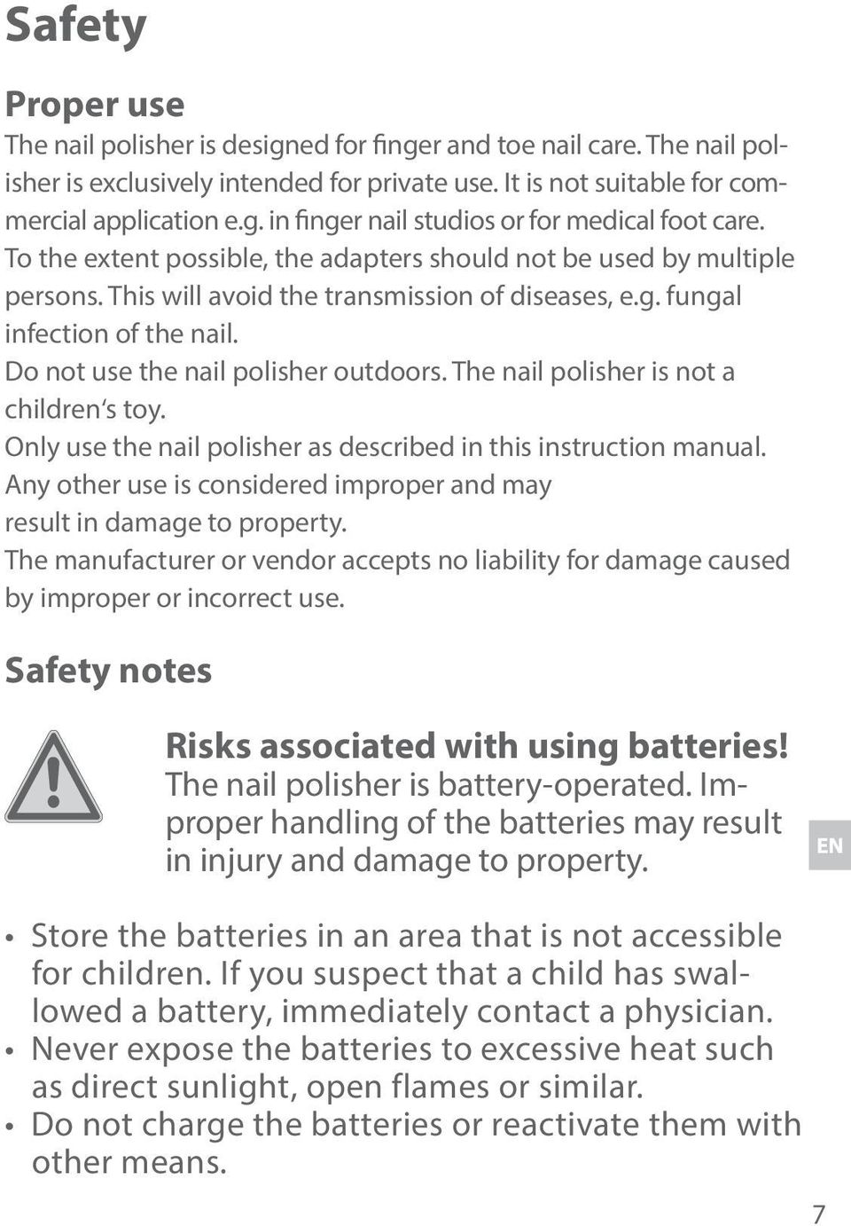 The nail polisher is not a children s toy. Only use the nail polisher as described in this instruction manual. Any other use is considered improper and may result in damage to property.