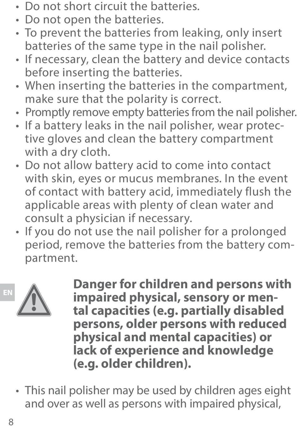 Promptly remove empty batteries from the nail polisher. If a battery leaks in the nail polisher, wear protective gloves and clean the battery compartment with a dry cloth.