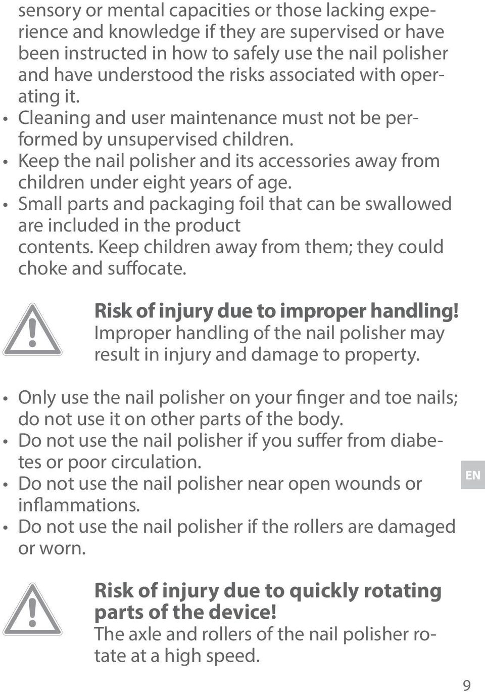 Small parts and packaging foil that can be swallowed are included in the product contents. Keep children away from them; they could choke and suffocate. Risk of injury due to improper handling!