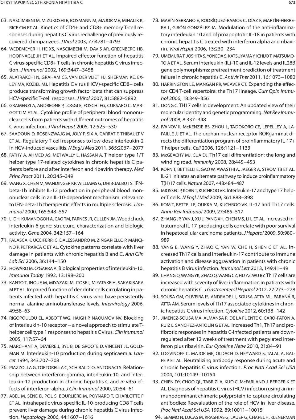 WEDEMEYER H, HE XS, NASCIMBENI M, DAVIS AR, GREENBERG HB, HOOFNAGLE JH ET AL. Impaired effector function of hepatitis C virus-specific CD8+ T cells in chronic hepatitis C virus infection.