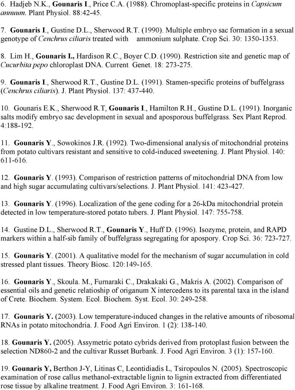 Restriction site and genetic map of Cucurbita pepo chloroplast DNA. Current Genet. 18: 273-275. 9. Gounaris I., Sherwood R.T., Gustine D.L. (1991).