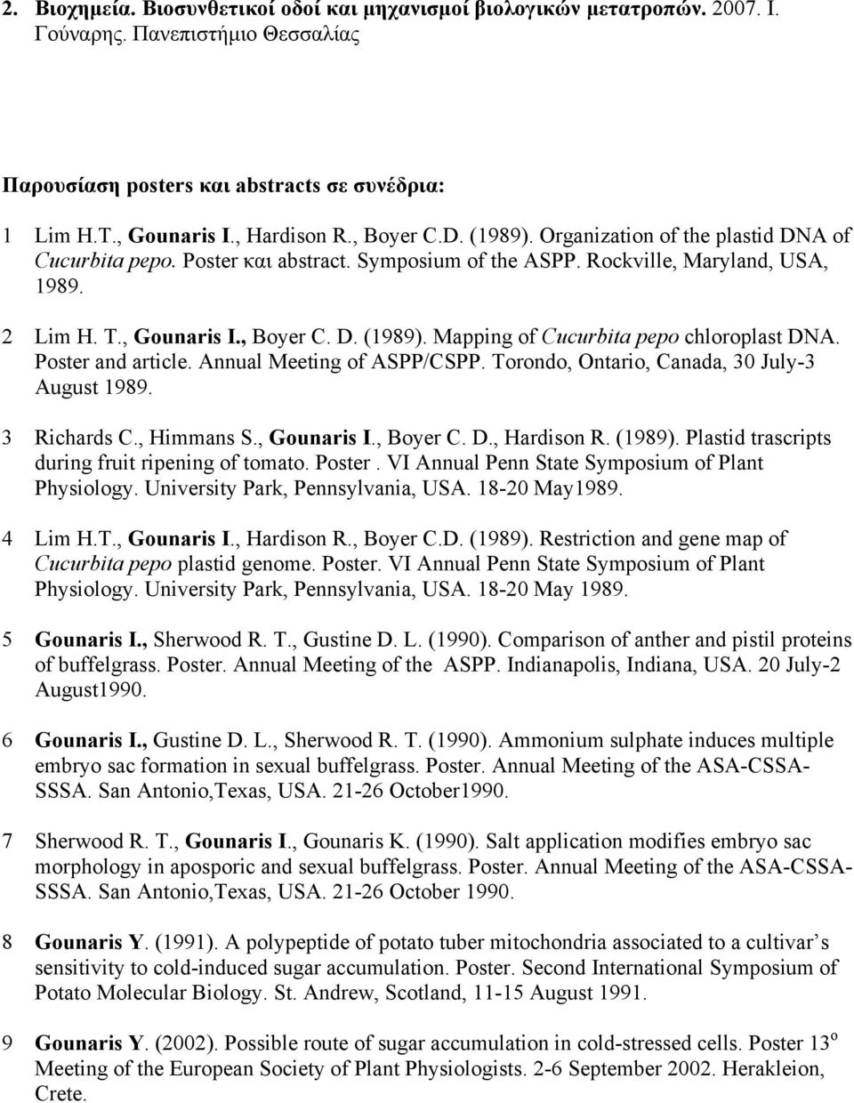 Poster and article. Annual Meeting of ASPP/CSPP. Torondo, Ontario, Canada, 30 July-3 August 1989. 3 Richards C., Himmans S., Gounaris I., Boyer C. D., Hardison R. (1989).