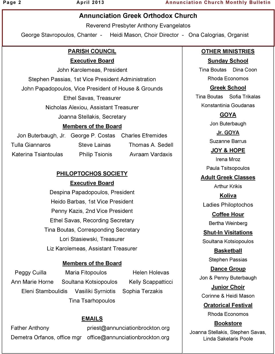 Treasurer Nicholas Alexiou, Assistant Treasurer Joanna Stellakis, Secretary Members of the Board Jon Buterbaugh, Jr. George P. Costas Charles Efremides Tulla Giannaros Steve Lainas Thomas A.