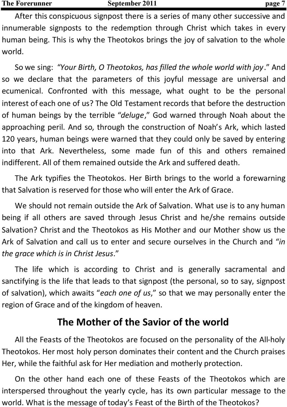 And so we declare that the parameters of this joyful message are universal and ecumenical. Confronted with this message, what ought to be the personal interest of each one of us?