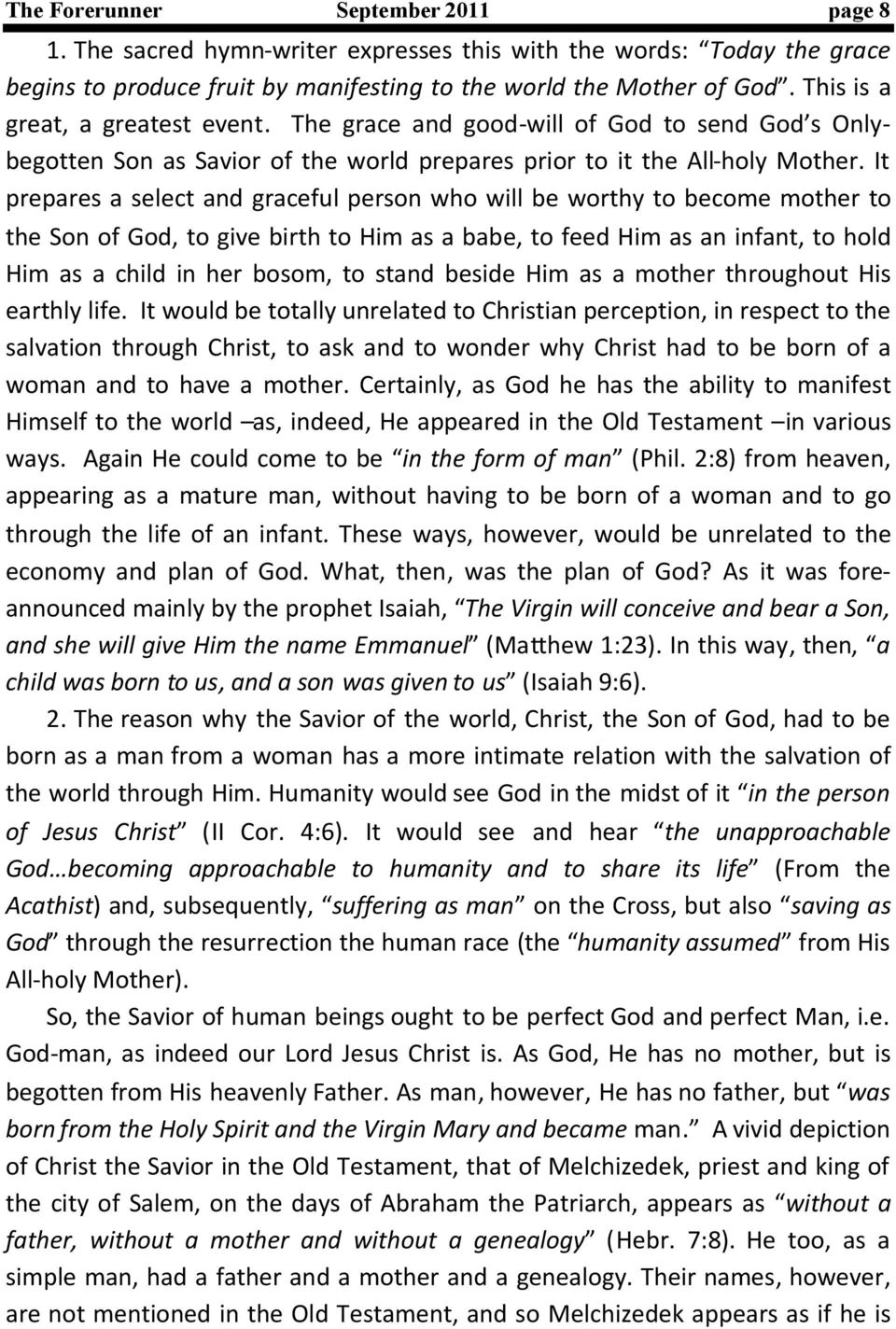 It prepares a select and graceful person who will be worthy to become mother to the Son of God, to give birth to Him as a babe, to feed Him as an infant, to hold Him as a child in her bosom, to stand